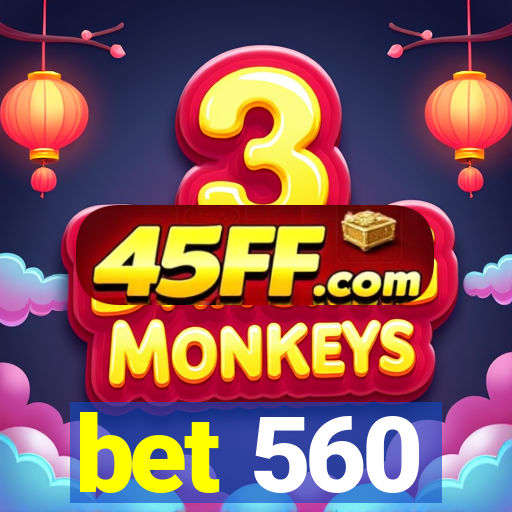 bet 560